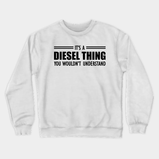 Diesel - It's a diesel thing you wouldn't understand Crewneck Sweatshirt by KC Happy Shop